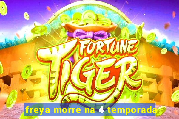 freya morre na 4 temporada